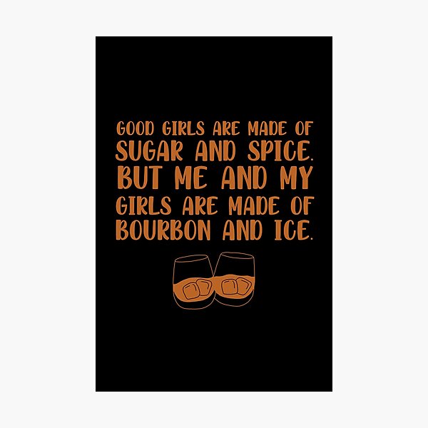 Item preview, Good girls are made of sugar and spice. But me and my girls are made of bourbon and ice funny bourbon quote designed and sold by JokeGysen.