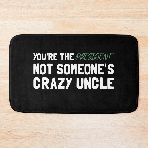 Item preview, You're The President Not Someone's Crazy Uncle designed and sold by Life Shop.