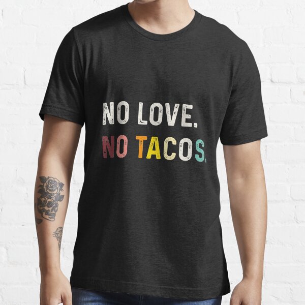 Keine Liebe, kein Tacos Schwarz 2020 Shirt, LA CARRETA IOWA Shirt Tacos sind meine Liebessprache Shirt, Taco Shirt, lustiges Shirt, Lehrer Shirt, Geschenk für sie, bestes Taco Shirt, lustige Taco Shirts, lustiges T-Shirt Essential T-Shirt