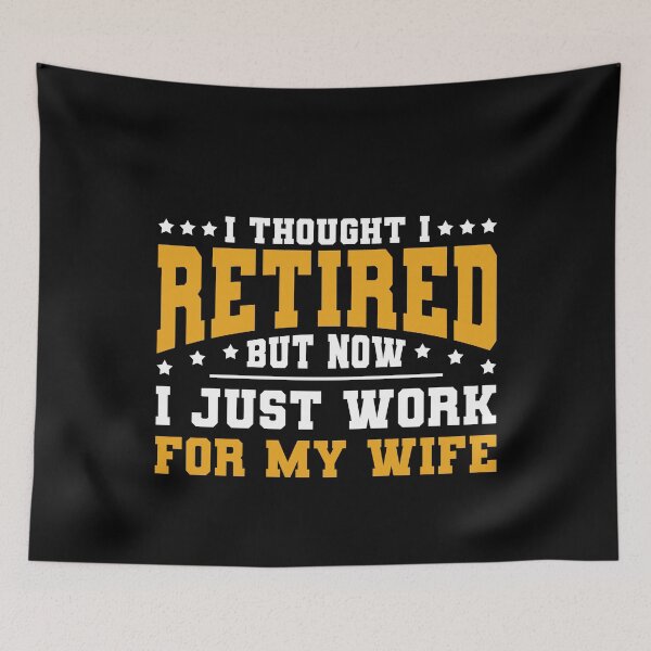Item preview, I Thought I Retired But Now I Just Work For My Wife Retirement  designed and sold by bestshirtdesign.