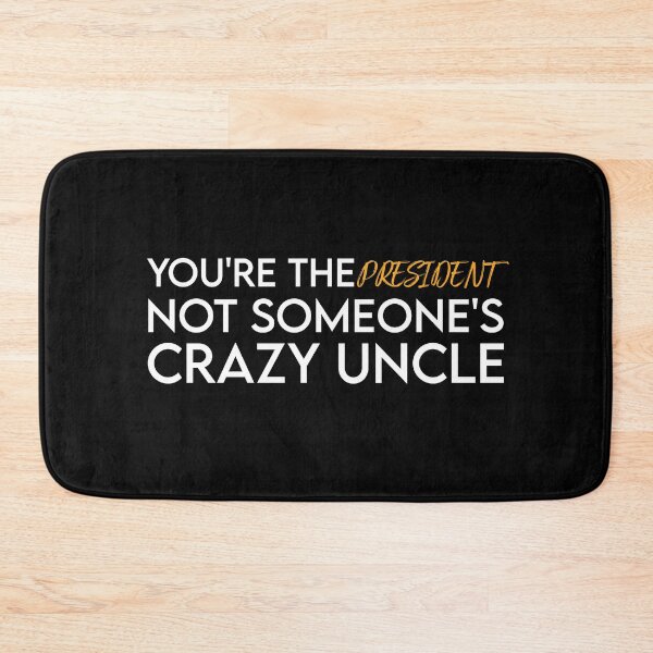 Item preview,  You're The President Not Someone's Crazy Uncle designed and sold by Life Shop.