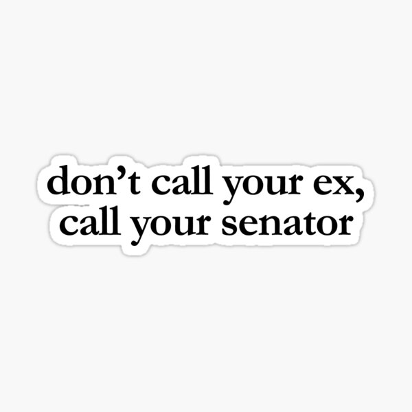 Item preview, don't call your ex call your senator decal and laptop sticker, bumper and car friendly designed and sold by QuoteSpirations.