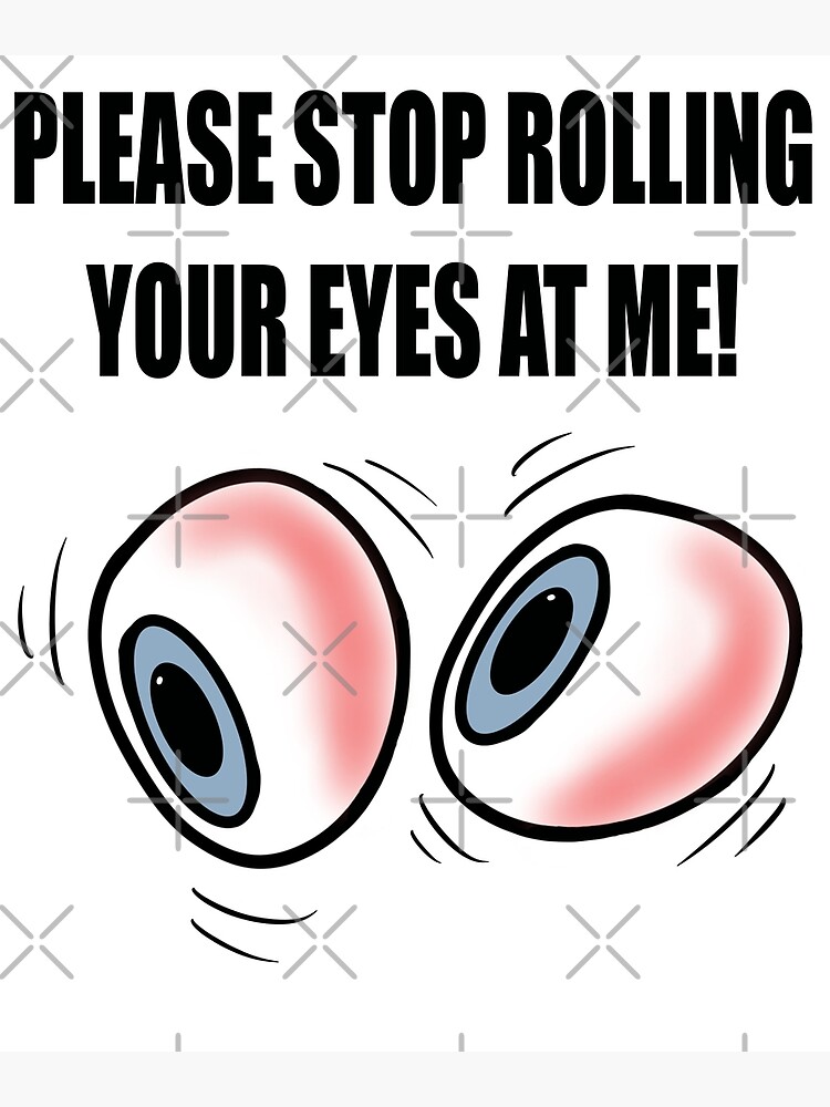 "Stop Rolling Your Eyes" Poster for Sale by BusyMonkeys Redbubble