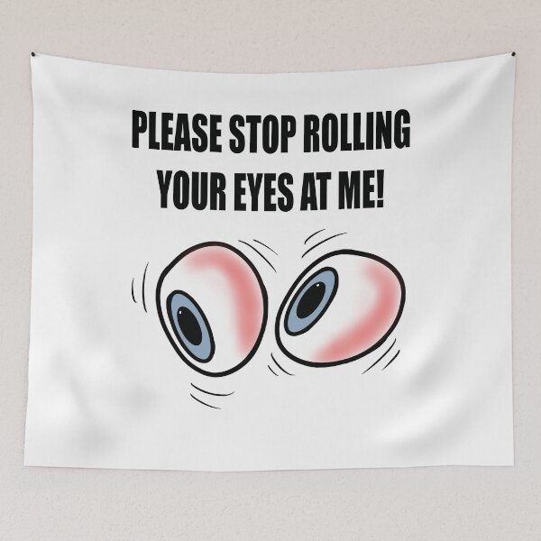 Item preview, Stop Rolling Your Eyes designed and sold by BusyMonkeys.