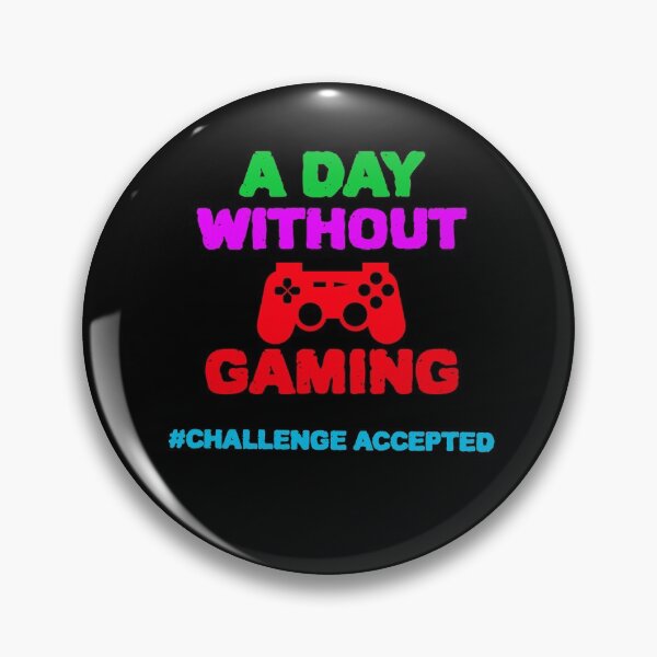 Item preview, A day WITHOUT gaming Challenge ACCEPTED designed and sold by YourEssentials.