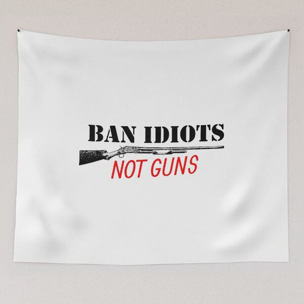 Item preview, Ban idiots not guns designed and sold by RPHDesigns.
