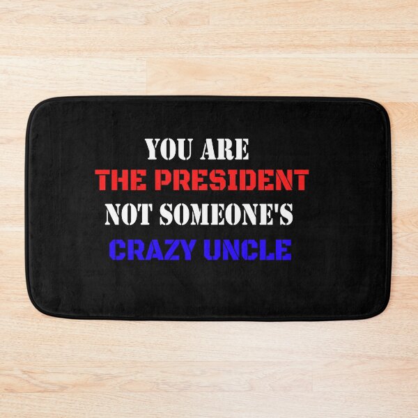 Item preview, You Are The President Not Someone's Crazy Uncle designed and sold by Run to Creations.