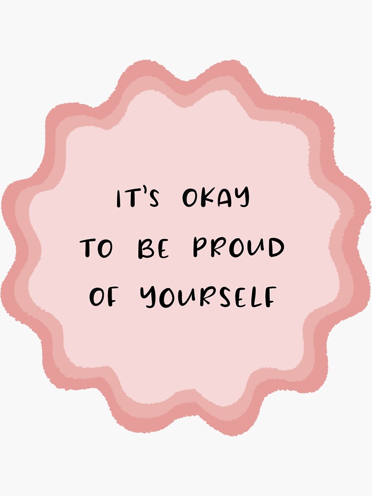 Be Proud Of Yourself Sticker For Sale By Ladybluebottle Redbubble