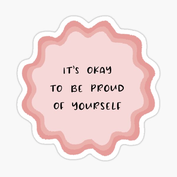 Be Proud of Yourself Sticker