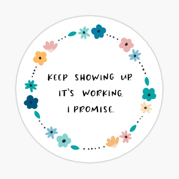 Keep Showing Up Sticker