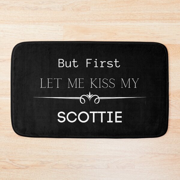 Item preview, But First Let Me Kiss My Scottie! designed and sold by FunPrint.