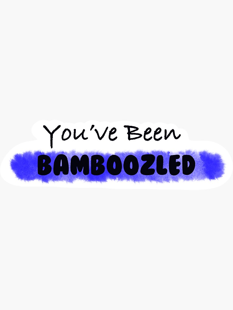 "you’ve been bamboozled" Sticker for Sale by brittanyb326 Redbubble