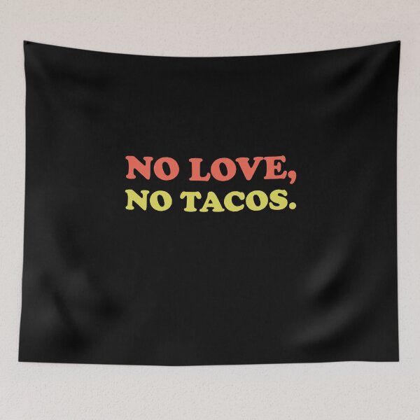 Item preview, No Love, No Tacos designed and sold by TheMattDesigns.