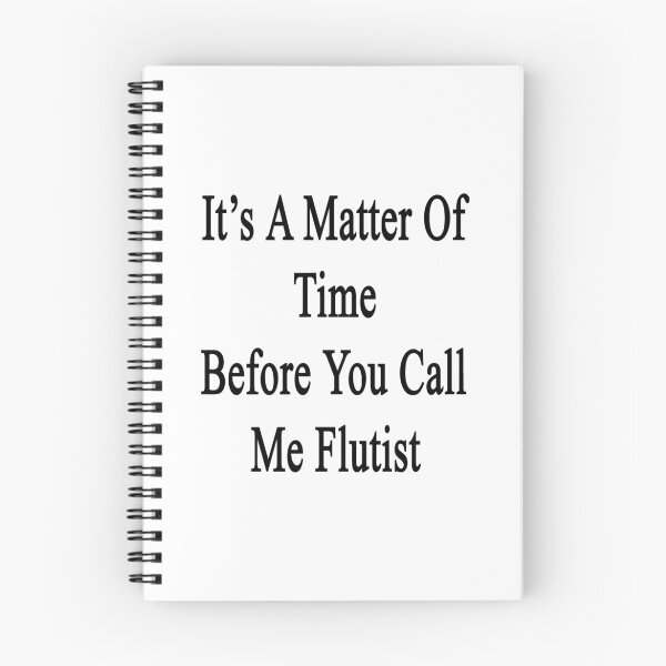 Item preview, It's A Matter Of Time Before You Call Me Flutist  designed and sold by supernova23.