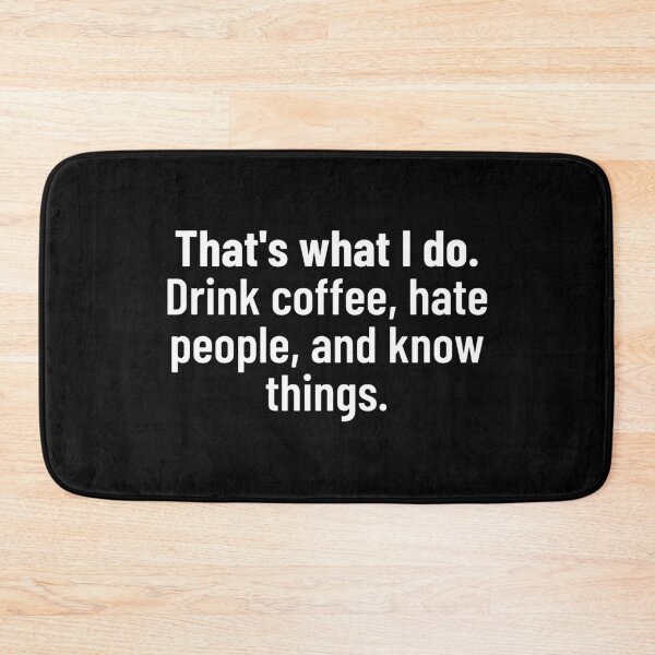 Item preview, That's What I Do. Drink Coffee Hate People. And Know Things. designed and sold by BigBoyShop.