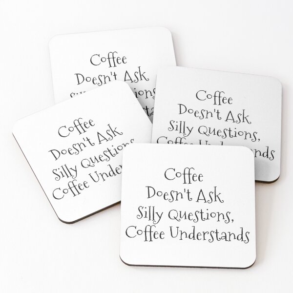Item preview, "Coffee Doesn't Ask Silly Questions, Coffee Understands" Phrase designed and sold by kristimb.
