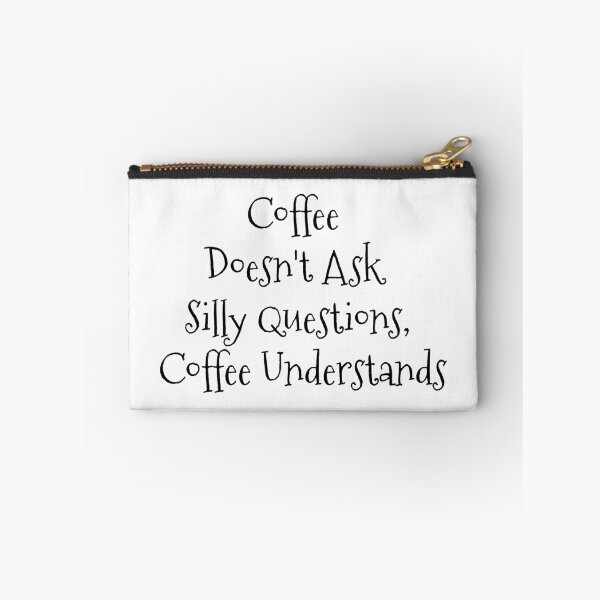 Item preview, "Coffee Doesn't Ask Silly Questions, Coffee Understands" Phrase designed and sold by kristimb.