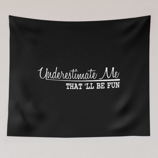 Item preview, Underestimate Me That'll Be Fun designed and sold by ZAstore.