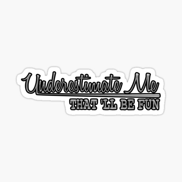 Item preview, Underestimate Me That'll Be Fun designed and sold by ZAstore.