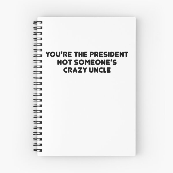 Item preview, You're The President Not Someone's Crazy Uncle designed and sold by TheMattDesigns.