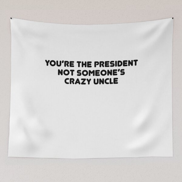 Item preview, You're The President Not Someone's Crazy Uncle designed and sold by TheMattDesigns.
