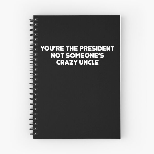 Item preview, You're The President Not Someone's Crazy Uncle designed and sold by TheMattDesigns.