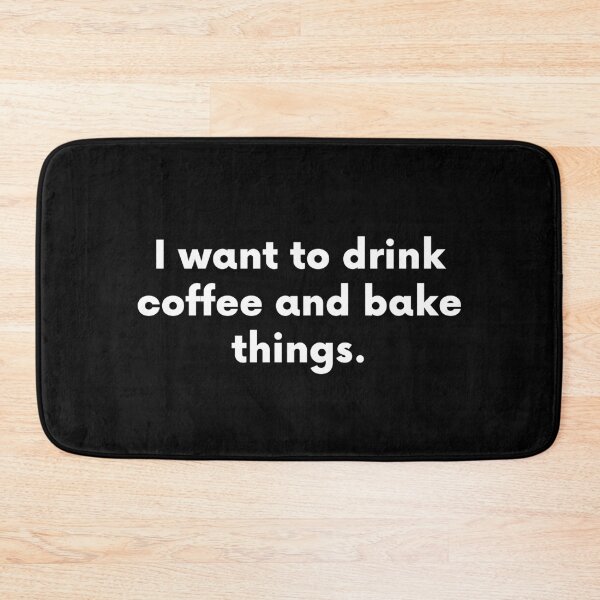 Item preview, I Want To Drink Coffee And Bake Things designed and sold by BigBoyShop.