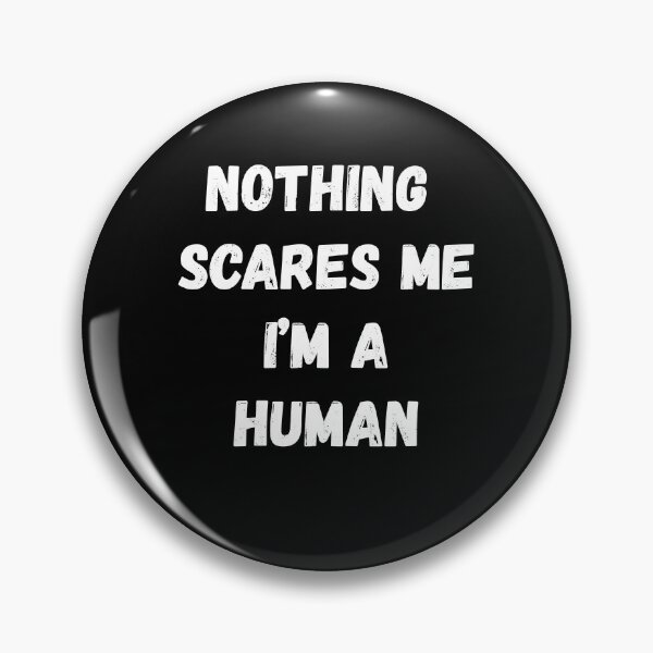 Item preview, Nothing Scares Me I'm a Human designed and sold by AmberSiraj.