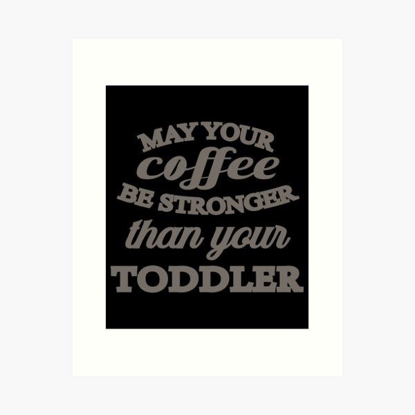 Item preview, may your coffe be stronger than your toddler designed and sold by RB-Store.