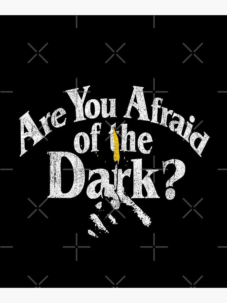 Are You Afraid Of The Dark Poster By Huckblade Redbubble