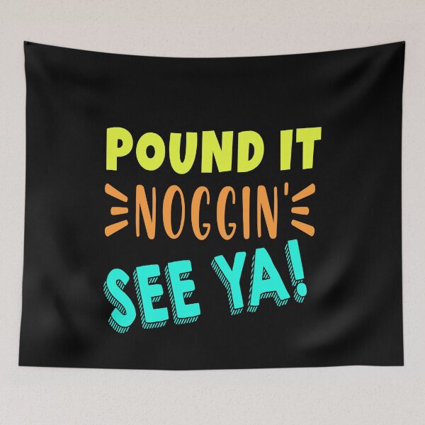 Item preview, Pound It, Noggin'. See Ya! - Pound It Noggin' designed and sold by Tovahblue.