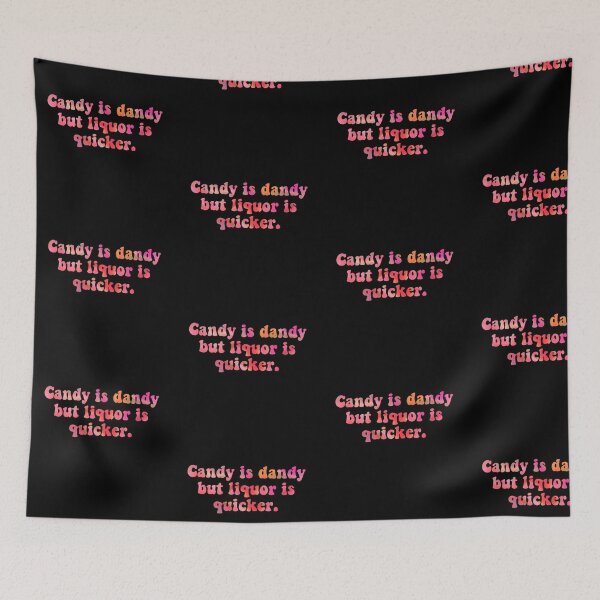 Item preview, Candy Is Dandy But Liquor Is Quicker designed and sold by BellaTho.