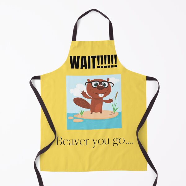 Item preview, Wait! Beaver you go... designed and sold by TorieWear.