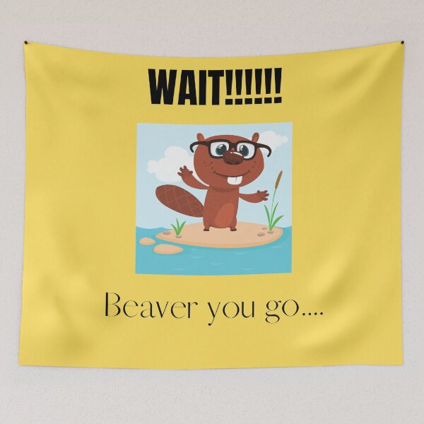 Item preview, Wait! Beaver you go... designed and sold by TorieWear.