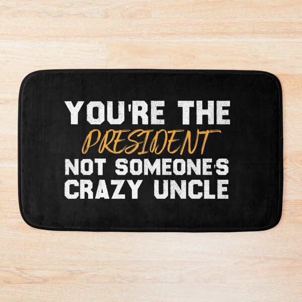 Item preview,  You're The President Not Someone's Crazy Uncle designed and sold by Life Shop.