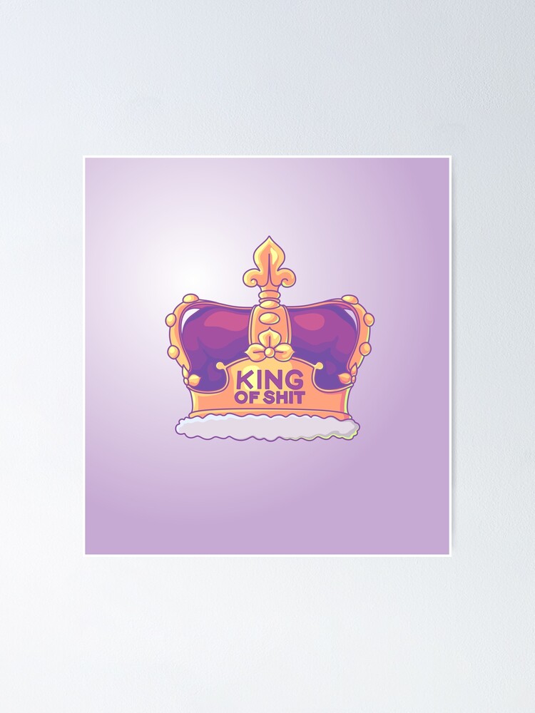 King Shit Poster for Sale by LizDisenchanted