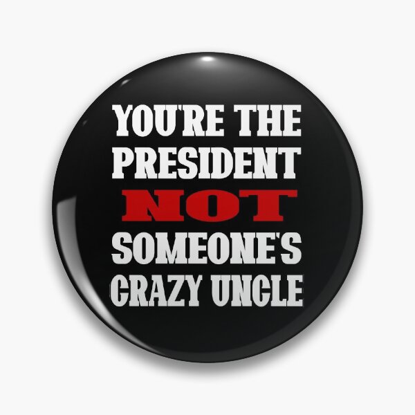 Item preview, You're The President Not Someone's Crazy Uncle designed and sold by Imadovic.