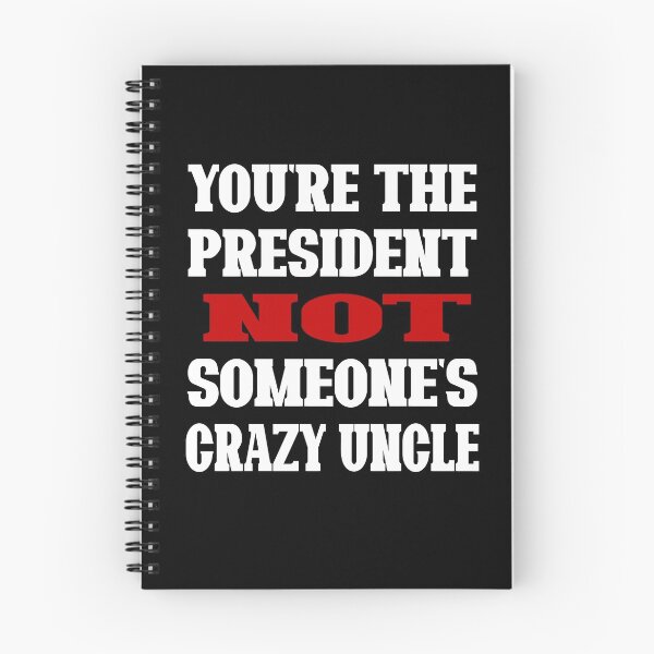 Item preview, You're The President Not Someone's Crazy Uncle designed and sold by Imadovic.