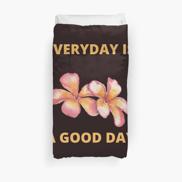 EVERY DAY IS A GOOD DAY Duvet Cover