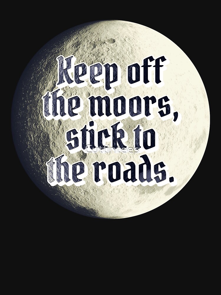 Keep off the moors, stick to the road by Cuttintees