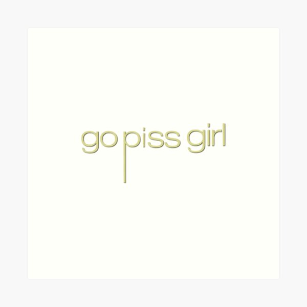 Artikel-Vorschau von Go Piss Girl, designt und verkauft von AwesomeAshaT.
