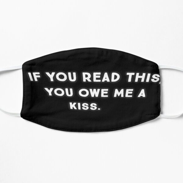 If you read this, you owe me a kiss Flat Mask