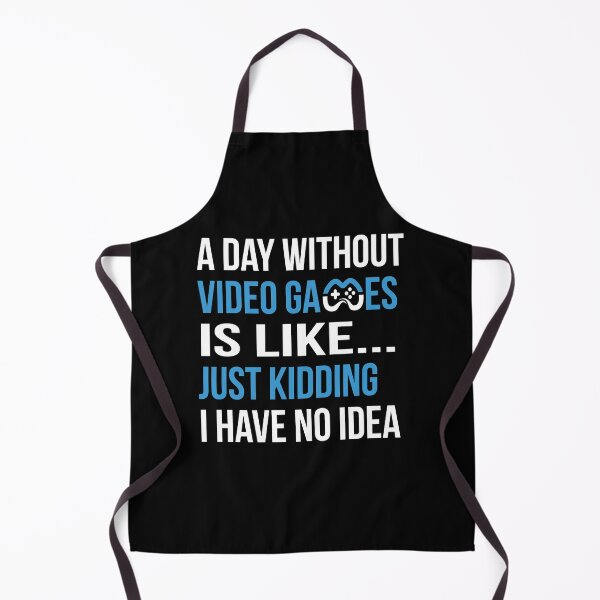 Item preview, A Day Without Video Games Is Like... Just Kidding I have No Idea designed and sold by ELAB27.