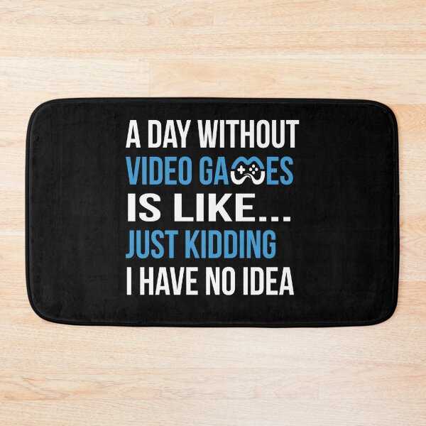 Item preview, A Day Without Video Games Is Like... Just Kidding I have No Idea designed and sold by ELAB27.
