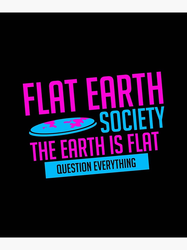 Discover Funny Flat Earth Society The Earth Is Flat Premium Matte Vertical Poster