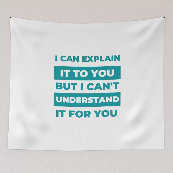 Item preview, I Can Explain It To You But I Can't Understand It For You designed and sold by megahamdesigns.
