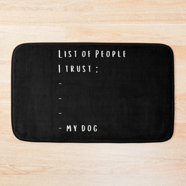 Item preview, List of People I trust, My DOG designed and sold by megahamdesigns.