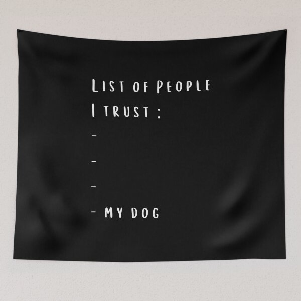 Item preview, List of People I trust, My DOG designed and sold by megahamdesigns.