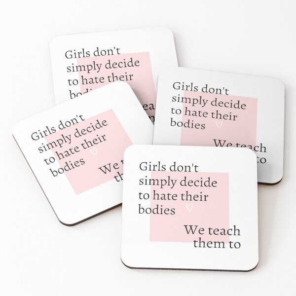 Item preview, Girls Don't Simply Decide to Hate Their Bodies: We Teach Them To designed and sold by ThoughtJumble.