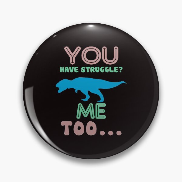 Item preview, You Have Struggle? Me Too... - Funny T-Rex Short Hand And Text Gift Ideas designed and sold by leo121687.